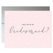 Load image into Gallery viewer, Will You Be My Bridesmaid? Blush Pink Card | Ellie