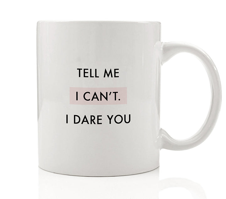 Tell Me I Can't. I Dare You Mug