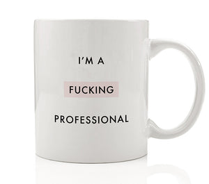 I'm A Fucking Professional Mug