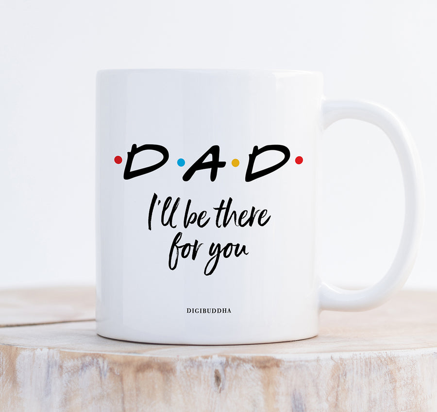 Dad I'll Be There For You Mug