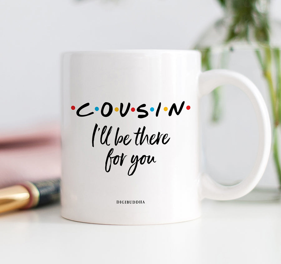 Cousin I'll Be There For You Mug