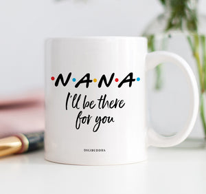Nana I'll Be There For You Mug