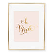 Load image into Gallery viewer, Be Brave Foil Art Print