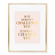 Load image into Gallery viewer, If It Doesn't Challenge You Foil Art Print
