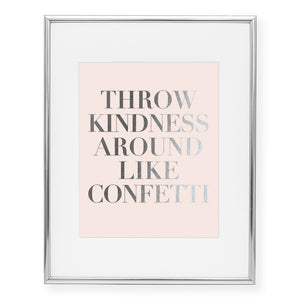 Throw Kindness Around Like Confetti Foil Art Print