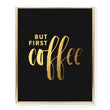 Load image into Gallery viewer, But First Coffee Foil Art Print