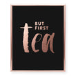 Load image into Gallery viewer, But First Tea Foil Art Print