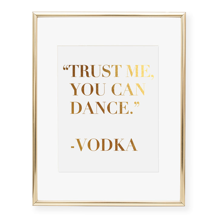 Trust Me You Can Dance Vodka Quote Foil Art Print