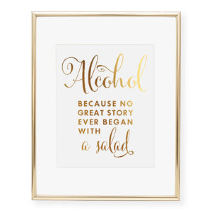 Alcohol Because No Great Story Ever Began With a Salad Foil Art Print