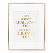 Load image into Gallery viewer, If It Doesn't Challenge You Foil Art Print