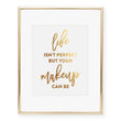 Load image into Gallery viewer, Life Isn't Perfect But Your Makeup Can Be Foil Art Print