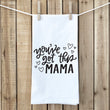Load image into Gallery viewer, You've Got This Mama Tea Towel