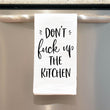 Load image into Gallery viewer, Don't Fuck Up The Kitchen Tea Towel