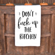 Load image into Gallery viewer, Don't Fuck Up The Kitchen Tea Towel