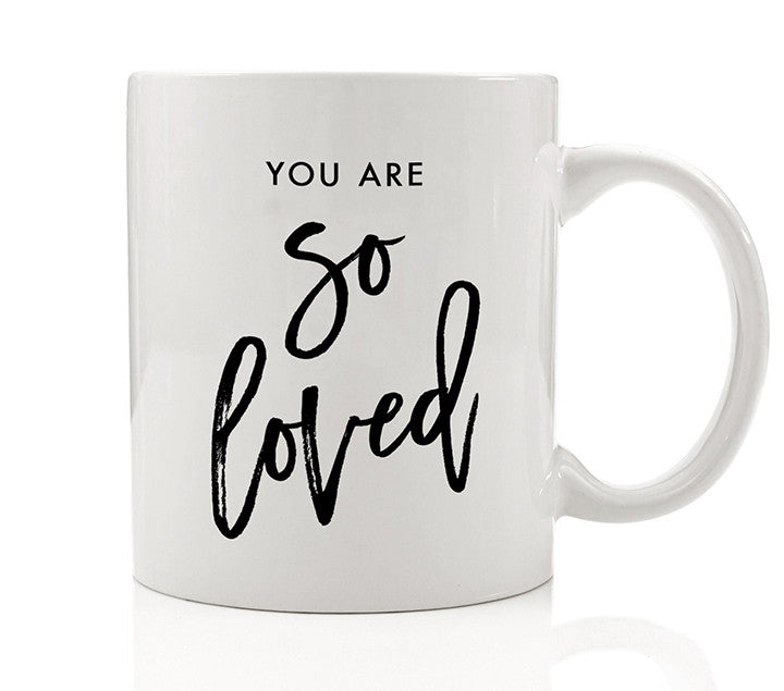 You Are So Loved Mug Best Friends Gift for Sister Daughter Digibuddha