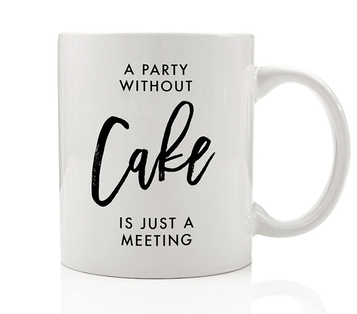 A Party Without Cake Is Just A Meeting Mug