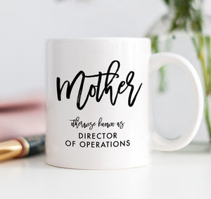 Mother Otherwise Known As Director Of Operations Mug