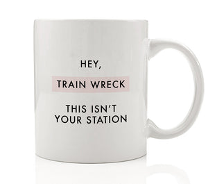 Hey, Train Wreck This Isn't Your Station Mug