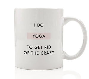 I Do Yoga To Get Rid Of The Crazy Mug
