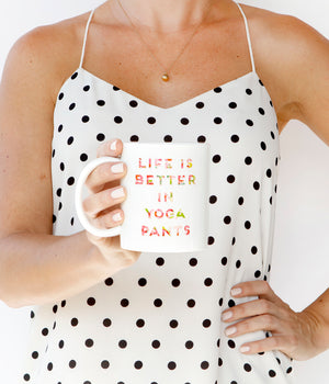 Life Is Better In Yoga Pants Mug