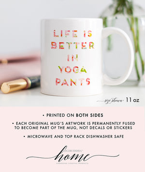 Life Is Better In Yoga Pants Mug