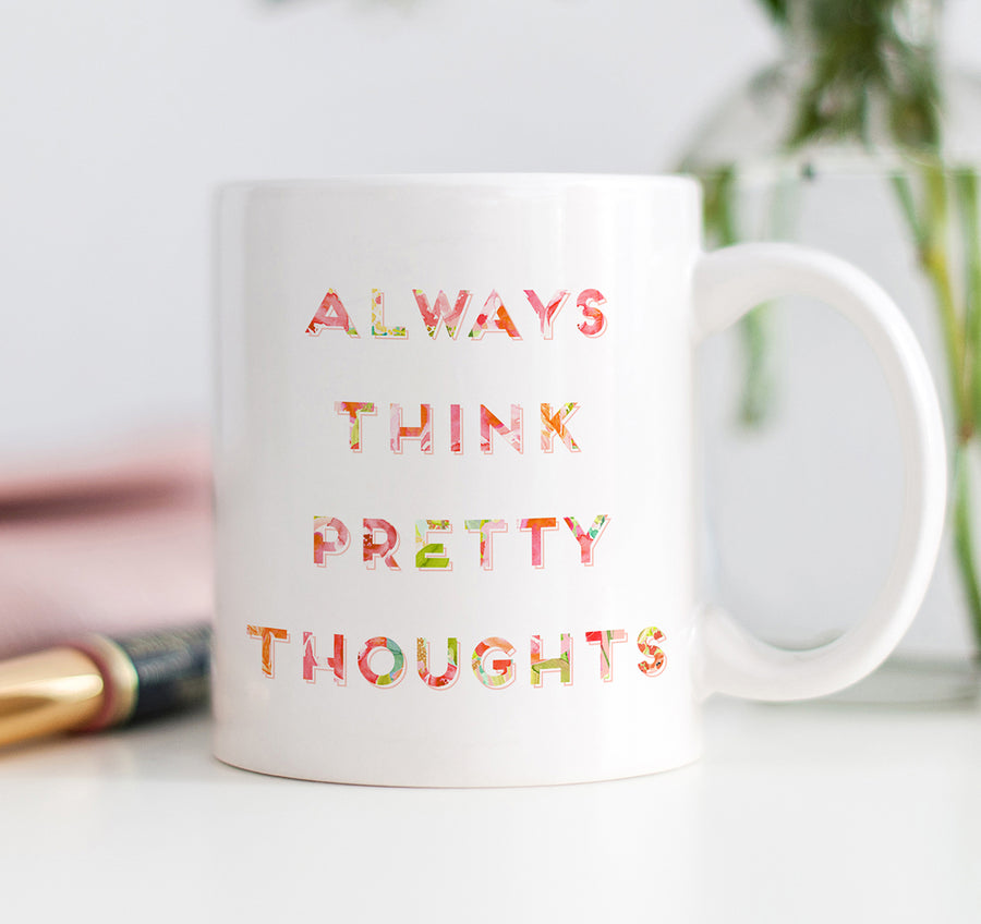 Always Think Pretty Thoughts Mug
