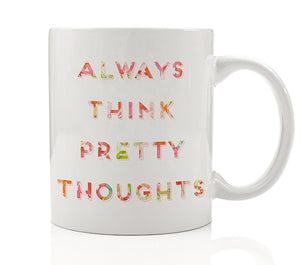 Always Think Pretty Thoughts Mug