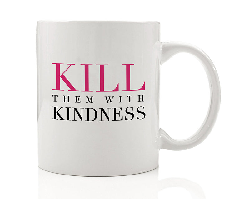 Kill Them With Kindness Mug
