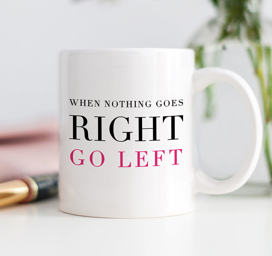 When Nothing Goes Right Go Left Mug