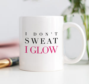 I Don't Sweat I Glow Mug