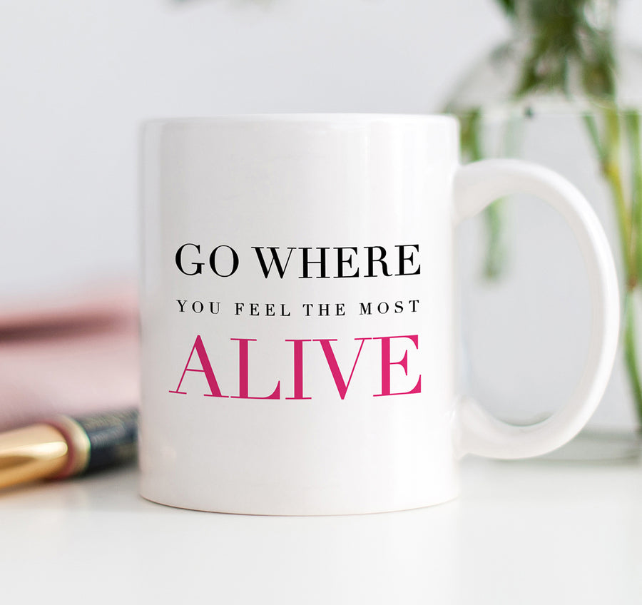 Go Where You Feel The Most Alive Mug