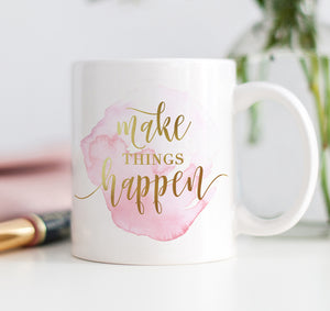 Make Things Happen Mug