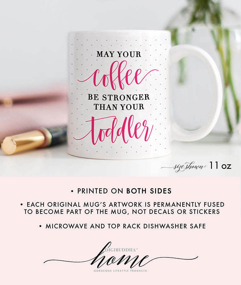 May Your Coffee Be Stronger Than Your Toddler Mug, 15 Oz Cup, Gift for Her,  Mother's Day, Birthday, Coffee, Tea, Cocoa