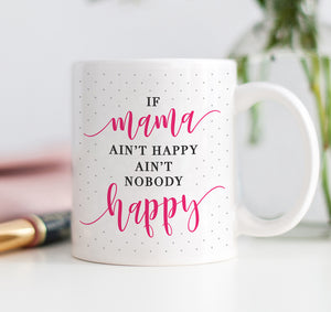If Mama Ain't Happy Mug