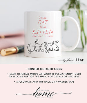 You've Cat To Be Kitten Me Right Now Mug
