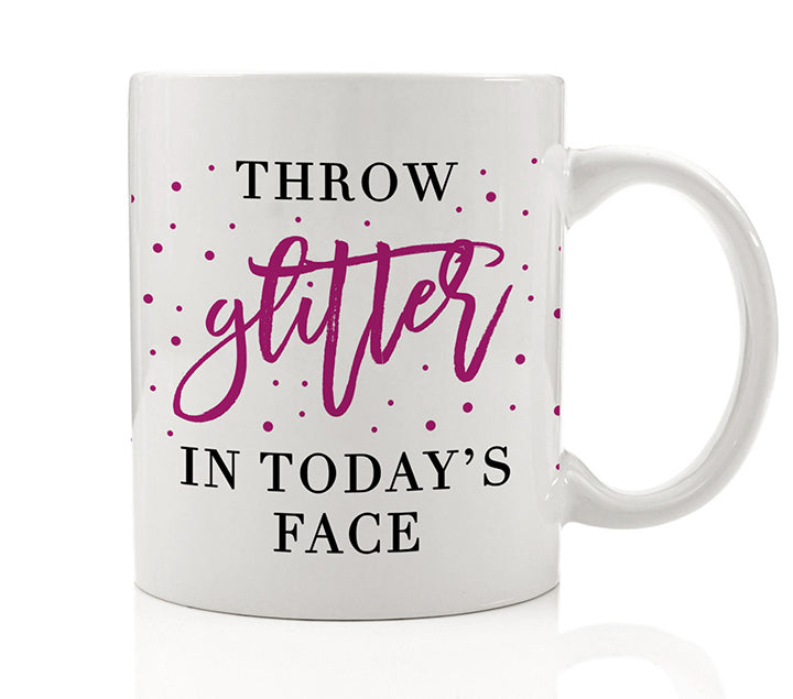 Throw Glitter In Today's Face Mug