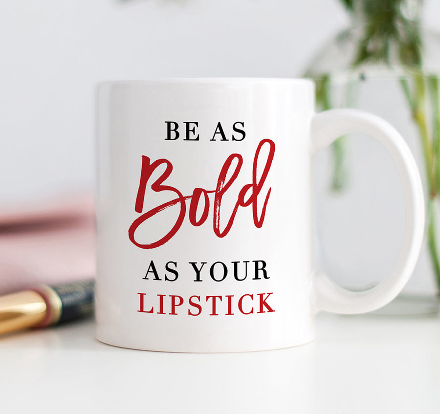 Be As Bold As Your Lipstick Mug