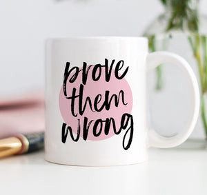 Prove Them Wrong Mug