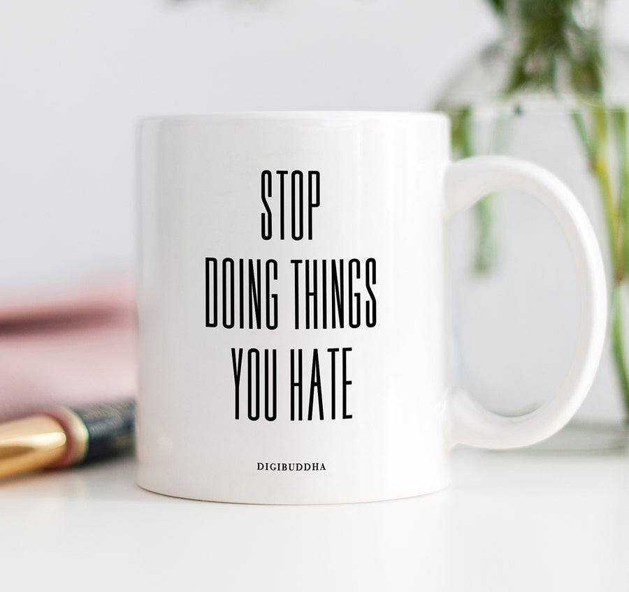 Stop Doing Things You Hate Mug