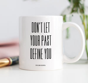 Don't Let Your Past Define You Mug