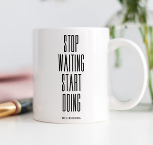 Stop Waiting Start Doing Mug