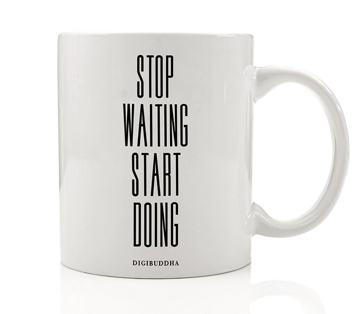 Stop Waiting Start Doing Mug