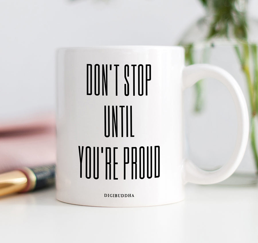 Don't Stop Until You're Proud Mug