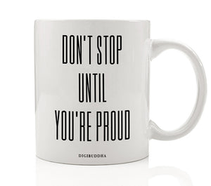 Don't Stop Until You're Proud Mug