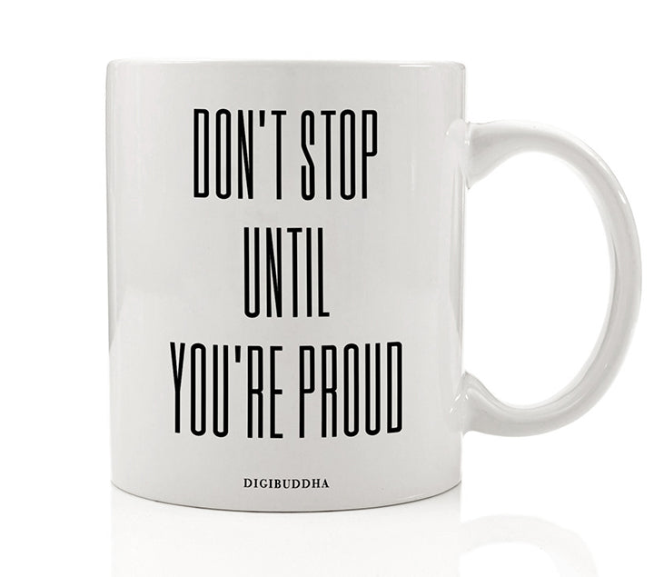 Don't Stop Until You're Proud Mug