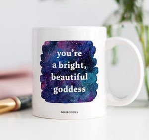 You're A Bright, Beautiful Goddess Mug