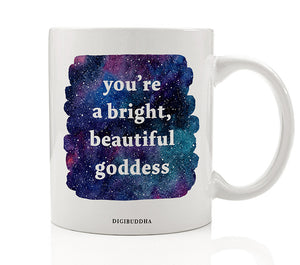 You're A Bright, Beautiful Goddess Mug