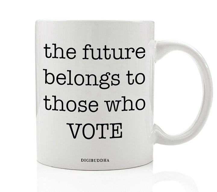 The Future Belongs To Those Who Vote Mug
