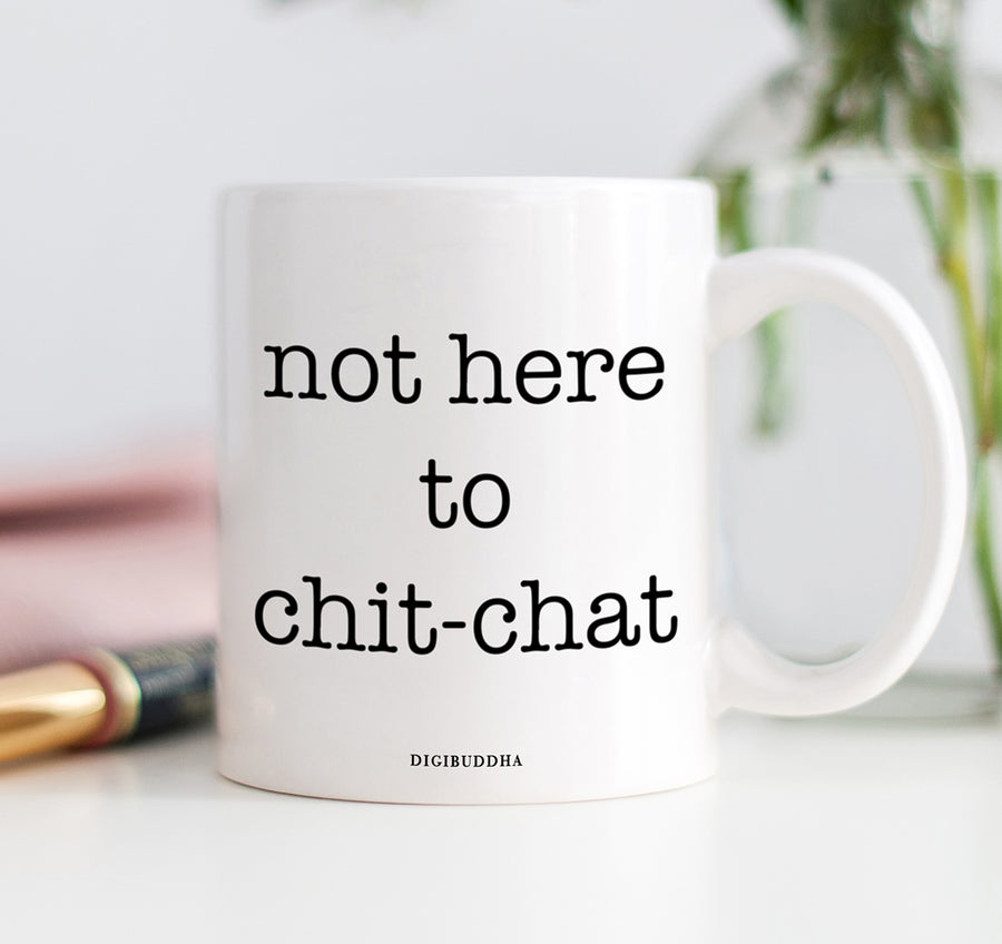 Not Here To Chit-Chat Mug