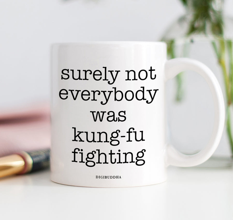 Surely Not Everybody Was Kung-Fu Fighting Mug
